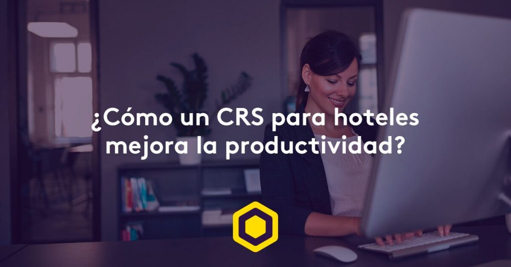 ¿Cómo un CRS para hoteles mejora la productividad?