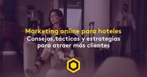 Marketing online para hoteles: consejos, tácticas y estrategias para atraer más clientes