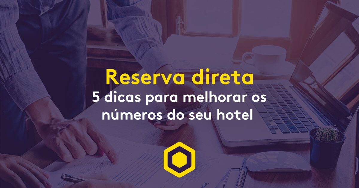 Reserva Direta: 5 dicas para melhorar os números de seu hotel