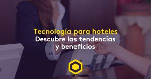 Tecnología para hoteles: ¿qué sigue para este sector? Descubre las tendencias y beneficios